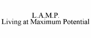 L.A.M.P. LIVING AT MAXIMUM POTENTIAL