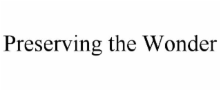 PRESERVING THE WONDER