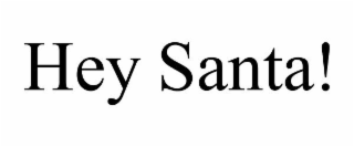 HEY SANTA!