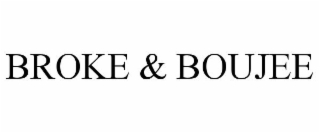 BROKE & BOUJEE