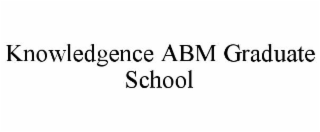 KNOWLEDGENCE ABM GRADUATE SCHOOL