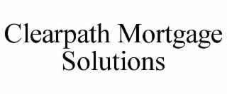 CLEARPATH MORTGAGE SOLUTIONS