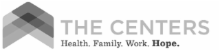 THE CENTERS HEALTH. FAMILY. WORK. HOPE.