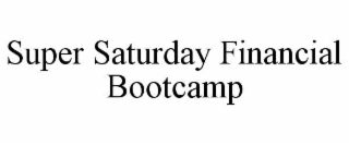 SUPER SATURDAY FINANCIAL BOOTCAMP