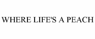 WHERE LIFE'S A PEACH