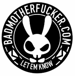 BADMOTHERFUCKER.COM LET EM KNOW