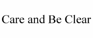 CARE AND BE CLEAR