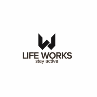 W LIFE WORKS STAY ACTIVE