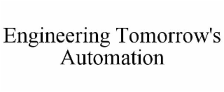 ENGINEERING TOMORROW'S AUTOMATION