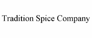 TRADITION SPICE COMPANY