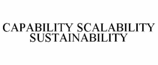 CAPABILITY SCALABILITY SUSTAINABILITY