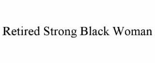 RETIRED STRONG BLACK WOMAN