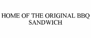 HOME OF THE ORIGINAL BBQ SANDWICH