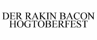 DER RAKIN BACON HOGTOBERFEST