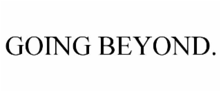 GOING BEYOND.