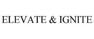 ELEVATE & IGNITE