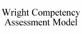 WRIGHT COMPETENCY ASSESSMENT MODEL