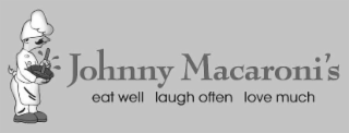 JOHNNY MACARONI'S EAT WELL LAUGH OFTEN LOVE MUCH