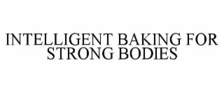 INTELLIGENT BAKING FOR STRONG BODIES