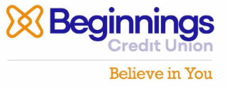 BEGINNINGS CREDIT UNION BELIEVE IN YOU