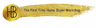 HB THE FIRST TIME HOMEBUYER WORKSHOP