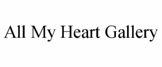 ALL MY HEART GALLERY