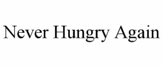 NEVER HUNGRY AGAIN