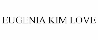 EUGENIA KIM LOVE