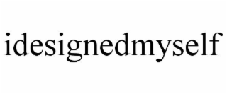 IDESIGNEDMYSELF
