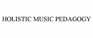 HOLISTIC MUSIC PEDAGOGY