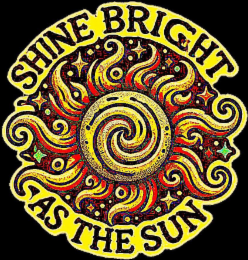 SHINE BRIGHT AS THE SUN