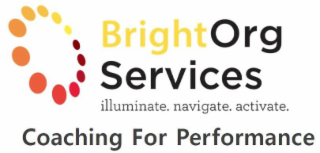 BRIGHTORG SERVICES ILLUMINATE. NAVIGATE. ACTIVATE. COACHING FOR PERFORMANCE