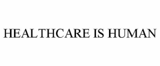 HEALTHCARE IS HUMAN
