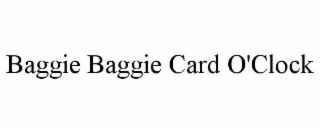 BAGGIE BAGGIE CARD O'CLOCK