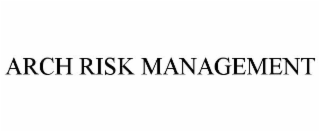 ARCH RISK MANAGEMENT