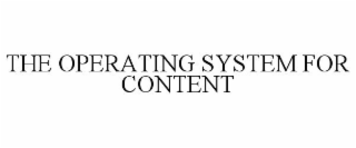 THE OPERATING SYSTEM FOR CONTENT