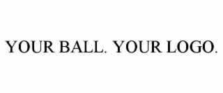 YOUR BALL. YOUR LOGO.