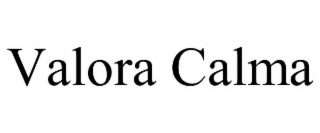 VALORA CALMA