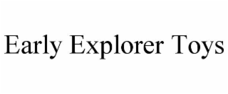 EARLY EXPLORER TOYS