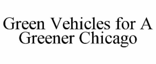 GREEN VEHICLES FOR A GREENER CHICAGO