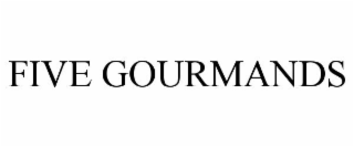FIVE GOURMANDS