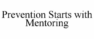 PREVENTION STARTS WITH MENTORING