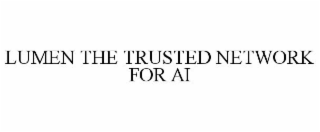 LUMEN THE TRUSTED NETWORK FOR AI