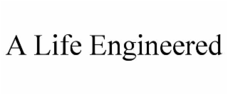 A LIFE ENGINEERED