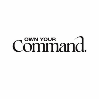 OWN YOUR COMMAND