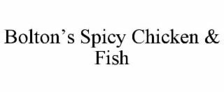 BOLTON’S SPICY CHICKEN & FISH