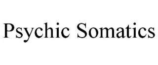 PSYCHIC SOMATICS