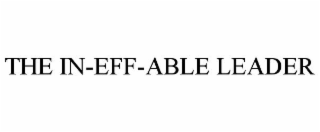 THE IN-EFF-ABLE LEADER