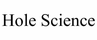HOLE SCIENCE