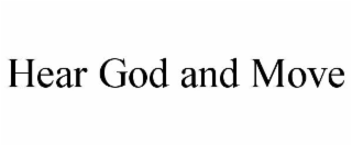 HEAR GOD AND MOVE